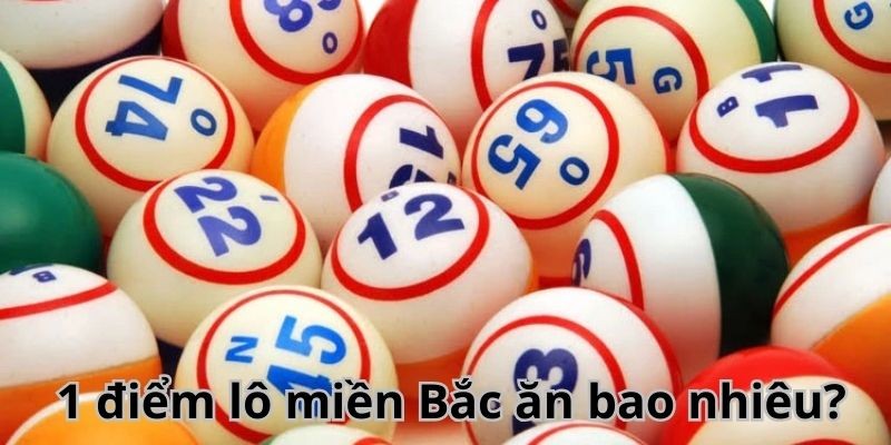 Tìm hiểu cách tình 1 điểm lô ăn bao nhiêu tiền miền Bắc