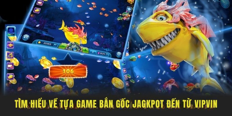 Tìm hiểu về tựa game bắn cá Jackpot đến từ VIPVIN