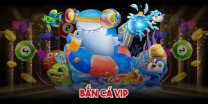 bắn cá vip